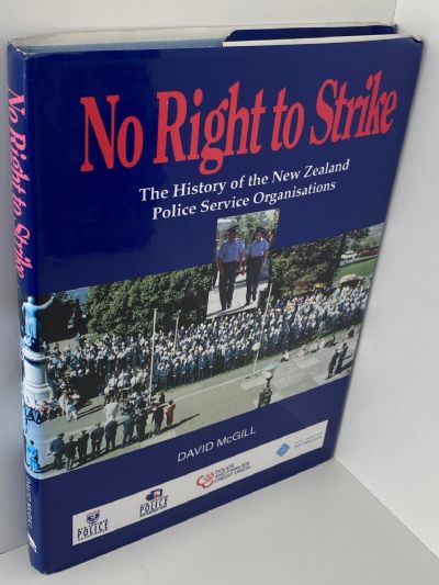 NO RIGHT TO STRIKE: The History of the New Zealand Police Service Organisations