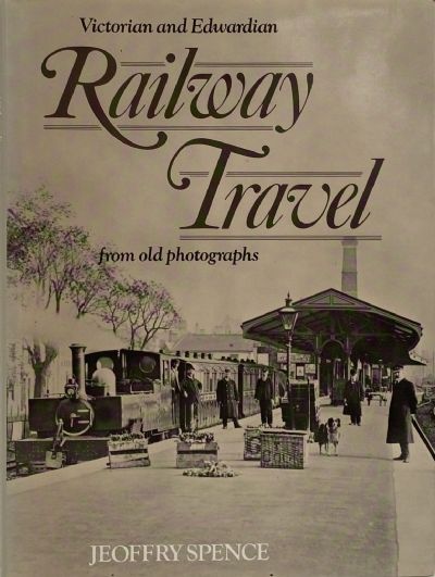 VICTORIAN AND EDWARDIAN RAILWAY TRAVEL: From Old Photographs
