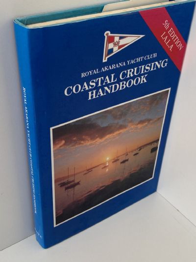 COASTAL CRUISING HANDBOOK: Royal Akarana Yacht Club - Fifth edition I.A.L.A