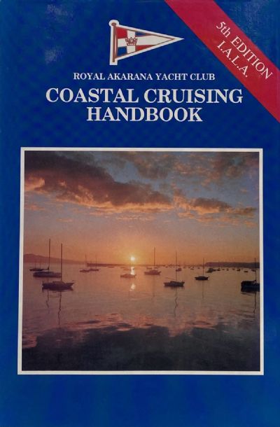 COASTAL CRUISING HANDBOOK: Royal Akarana Yacht Club - Fifth edition I.A.L.A