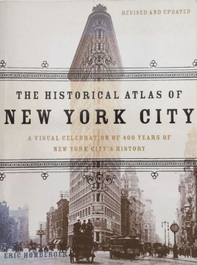 THE HISTORICAL ATLAS OF NEW YORK CITY: A Visual Celebration of 400 Years of New York City's History