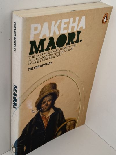 PAKEHA MAORI: The Extraordinary Story of the Europeans Who Lived as Maori in Early New Zealand