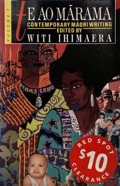 TE AO MARAMA: Contemporary Maori Writing, Volume 3 Te Puawaitanga o te Korero