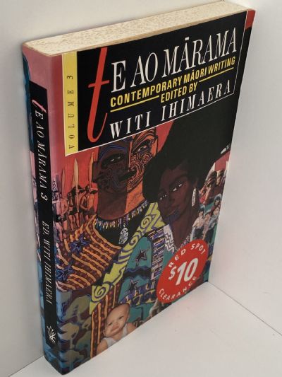 TE AO MARAMA: Contemporary Maori Writing, Volume 3 Te Puawaitanga o te Korero