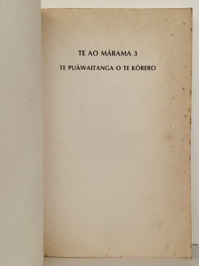 TE AO MARAMA: Contemporary Maori Writing, Volume 3 Te Puawaitanga o te Korero
