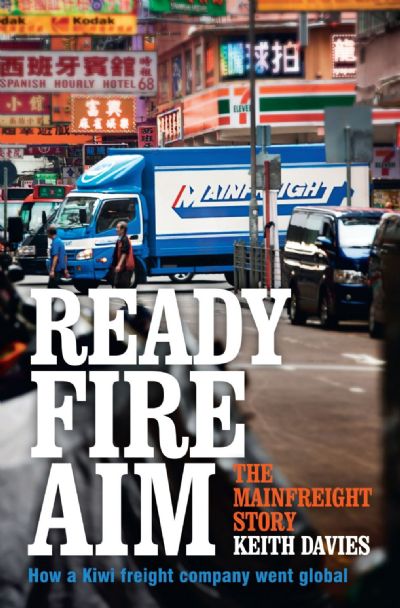 READY FIRE AIM: The Mainfreight Story
