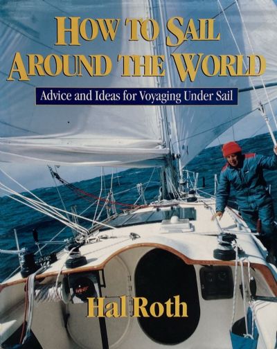 HOW TO SAIL AROUND THE WORLD: Advice and Ideas for Voyaging Under Sail