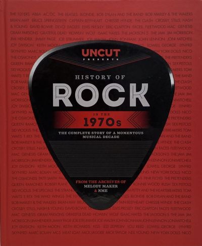 HISTORY OF ROCK IN THE 1970S: The Complete Story of a Momentous Musical Decade