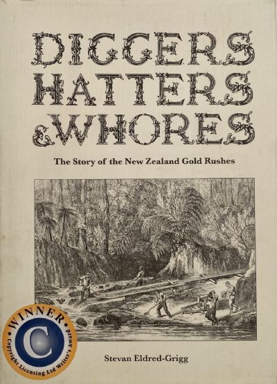 DIGGERS, HATTERS & WHORES: The Story of the New Zealand Gold Rushes