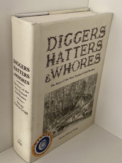 DIGGERS, HATTERS & WHORES: The Story of the New Zealand Gold Rushes
