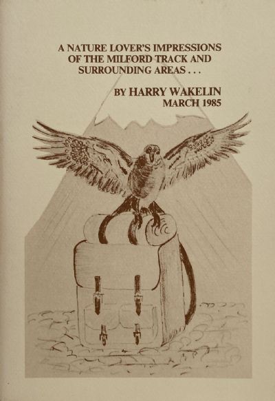 A NATURE LOVER'S IMPRESSIONS OF THE MILFORD TRACK AND SURROUNDING AREAS