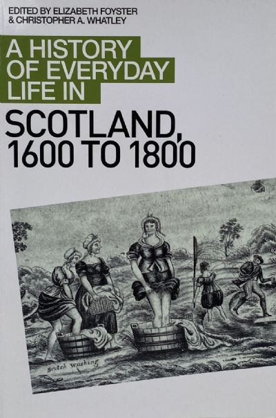 A HISTORY OF EVERYDAY LIFE IN SCOTLAND 1600 to 1800