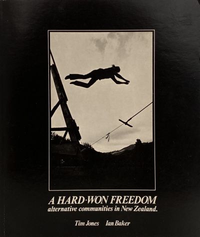 A HARD WON FREEDOM: Alternative Communities in New Zealand 1975