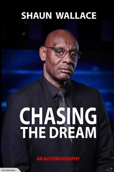 Chasing the Dream : Shaun Wallace an autobiography