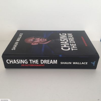 Chasing the Dream : Shaun Wallace an autobiography