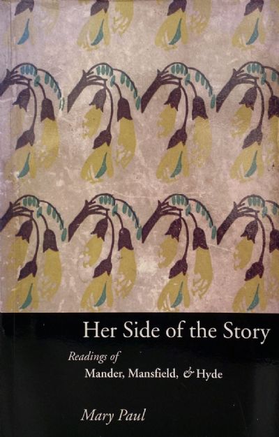 HER SIDE OF THE STORY: Readings of Mander, Mansfield and Hyde