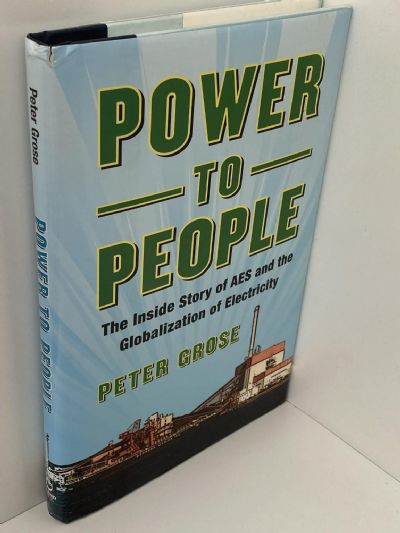 POWER TO THE PEOPLE: The Inside Story of AES and the Globalization of Electricity