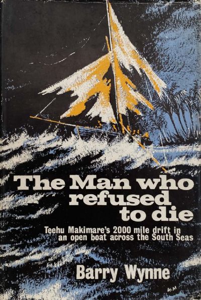 THE MAN WHO REFUSED TO DIE: Teehu Makimare's 2000 mile drift in an open boat across the South Seas