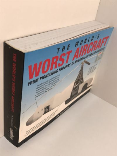 THE WORLD'S WORST AIRCRAFT: From Pioneering Failures to Multimillion Dollar Disasters