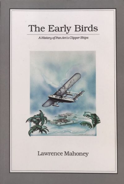 THE EARLY BIRDS: A History of Pan Am's Clipper Ships