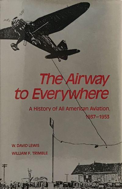 THE AIRWAY TO EVERYWHERE: A History of All American Aviation 1937-1953