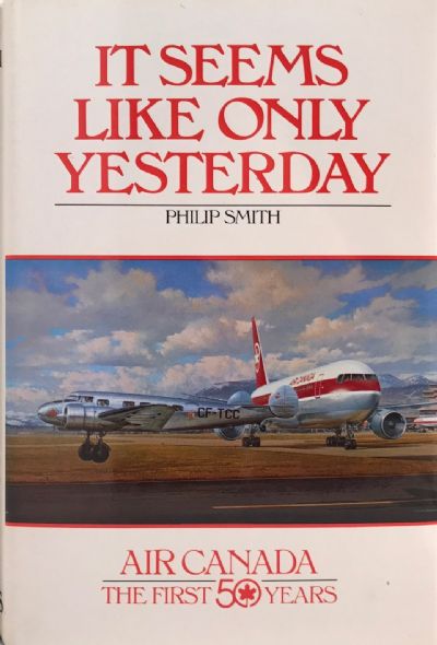 IT SEEMS LIKE ONLY YESTERDAY: Air Canada The First 50 Years