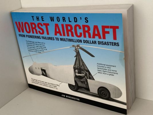 THE WORLD'S WORST AIRCRAFT: From Pioneering Failures to Multimillion Dollar Disasters