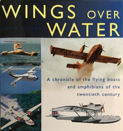 WINGS OVER WATER: A Chronicle of the Flying Boats and Amphibians