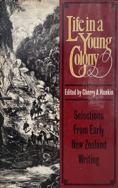 LIFE IN A YOUNG COLONY: Selections from early New Zealand Writing