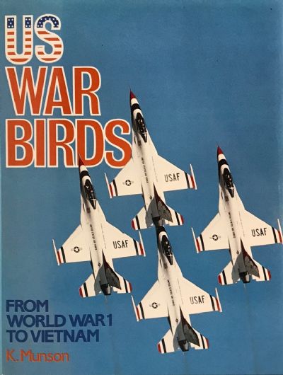 US WAR BIRDS: From World War 1 to Vietnam