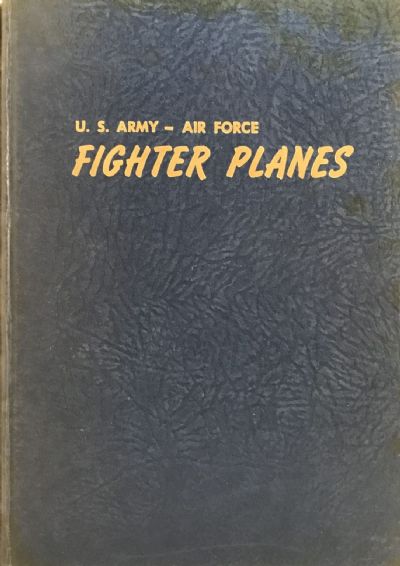 U.S. ARMY - AIR FORCE FIGHTER PLANES: P-1 to F-107