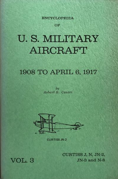 ENCYCLOPEDIA OF U.S. MILITARY AIRCRAFT: 1908 to April 6, 1917 - 4 Vol. set