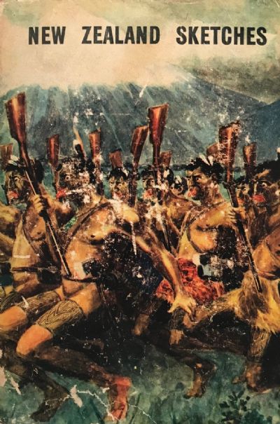 NEW ZEALAND SKETCHES: And Its Phases of Contact with the Maori Race