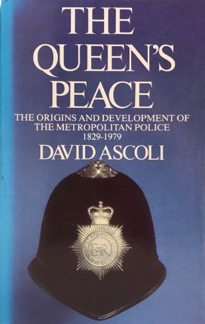 THE QUEEN'S PEACE: The Origins and Development of The Metropolitan Police 1829-1979
