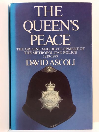 THE QUEEN'S PEACE: The Origins and Development of The Metropolitan Police 1829-1979