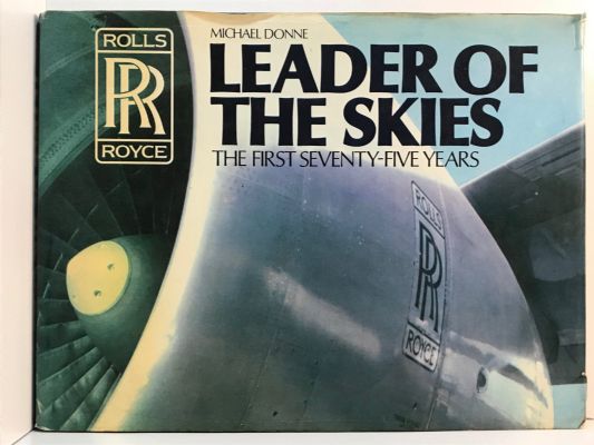ROLLS ROYCE - LEADER OF THE SKIES: The First Seventy-Five Years