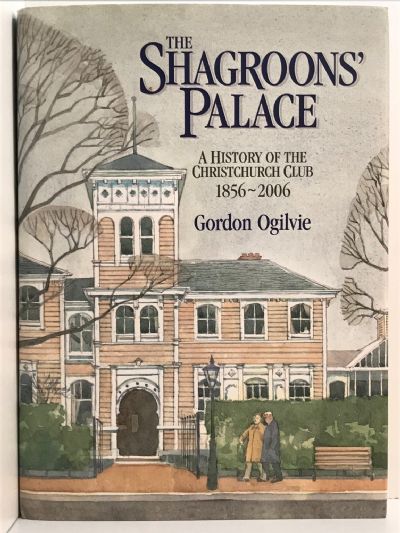 THE SHAGROONS' PALACE: A History of the Christchurch Club 1856-2006