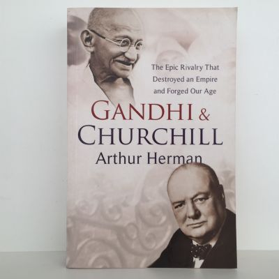 Gandhi and Churchill: The Epic Rivalry That Destroyed an Empire and Forged Our Age