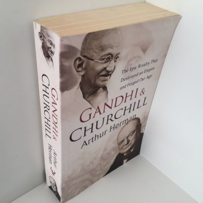 Gandhi and Churchill: The Epic Rivalry That Destroyed an Empire and Forged Our Age