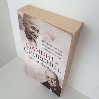 Gandhi and Churchill: The Epic Rivalry That Destroyed an Empire and Forged Our Age