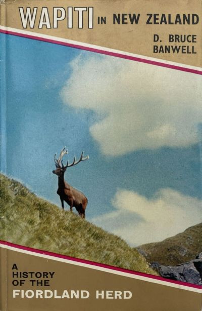 THE BANWELL BOOKS: Wapiti in New Zealand / The Highland Stags of Otago / The Red Stags of the Rakaia