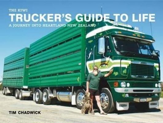 The Kiwi Trucker's Guide to Life: A Journey Into Heartland New Zealand