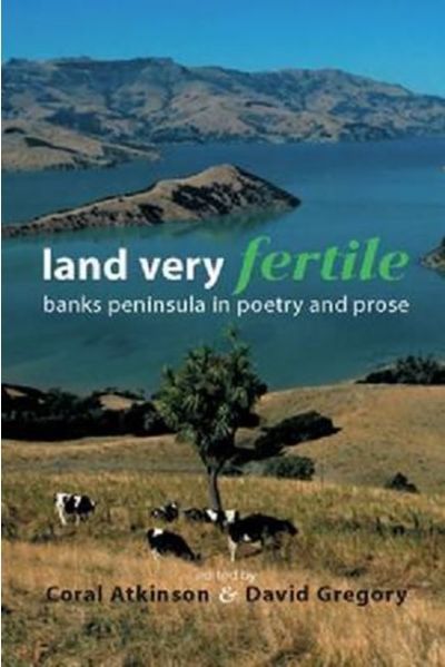 Land Very  Fertile : Banks Peninsula in Poetry and Prose 