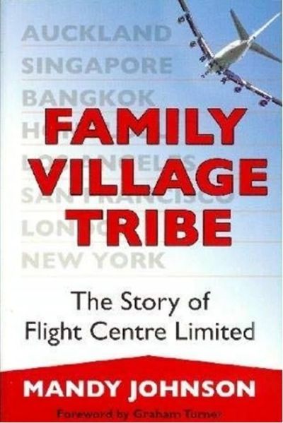 Family Village Tribe : The Story of Flight Centre