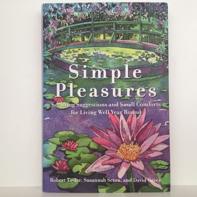 SIMPLE PLEASURES: Soothing Suggestions & Small Comforts for Living Well Year Round