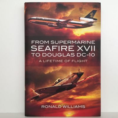 From Supermarine Seafire XVII To Douglas DC-10: A Lifetime of Flight