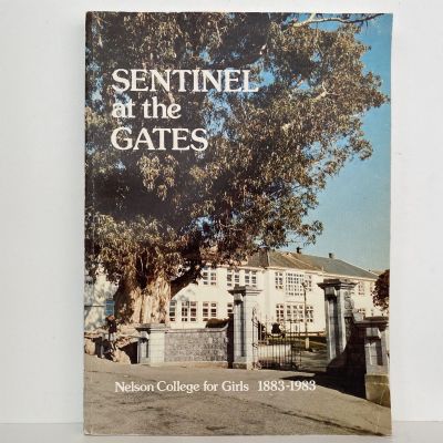 SENTINEL AT THE GATES: History of Nelson College for Girls 1883-1983