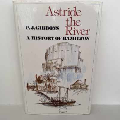 ASTRIDE THE RIVER: A History of Hamilton