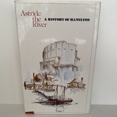 ASTRIDE THE RIVER: A History of Hamilton