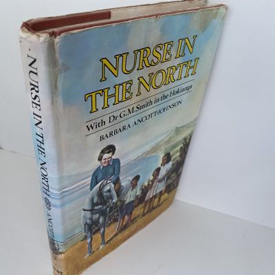 NURSE IN THE NORTH: With Dr G.M. Smith in the Hokianga
